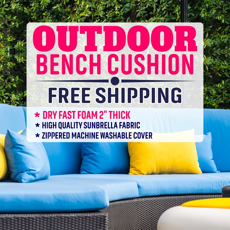 2" thick - OUTDOOR Custom Bench Cushion with Sunbrella Fabric